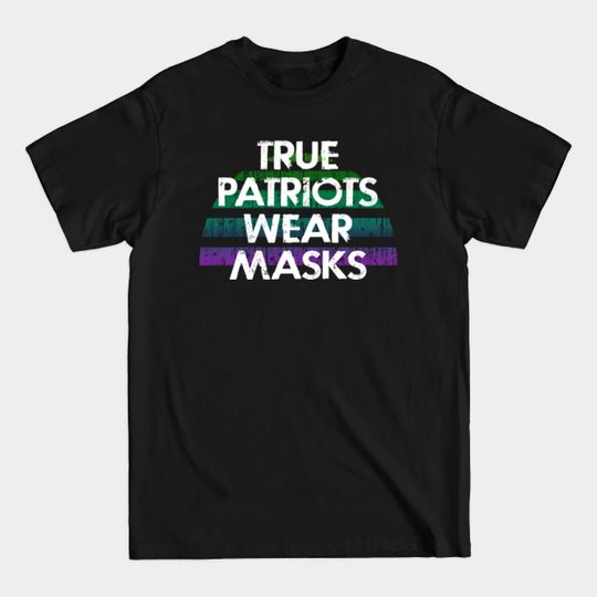 Discover True Patriots Wear Masks. Masks Are The T-Shirts