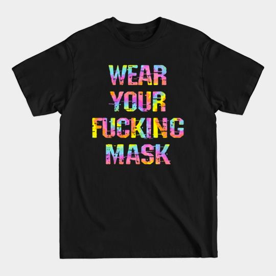 Discover Wear Your Fucking Face Mask. Masks Save T-Shirts