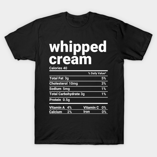 Discover Whipped Cream Nutrition Facts Thanksgiving Costume - Thanksgiving Costume - T-Shirt