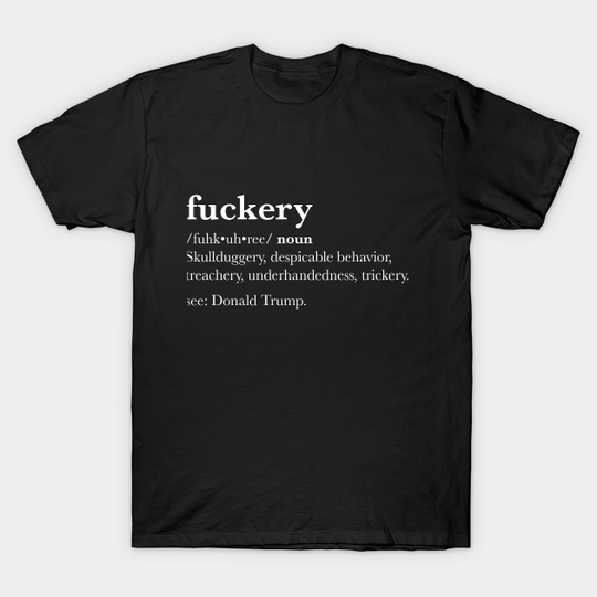 Discover Fuckery Defined - Trump - T-Shirt