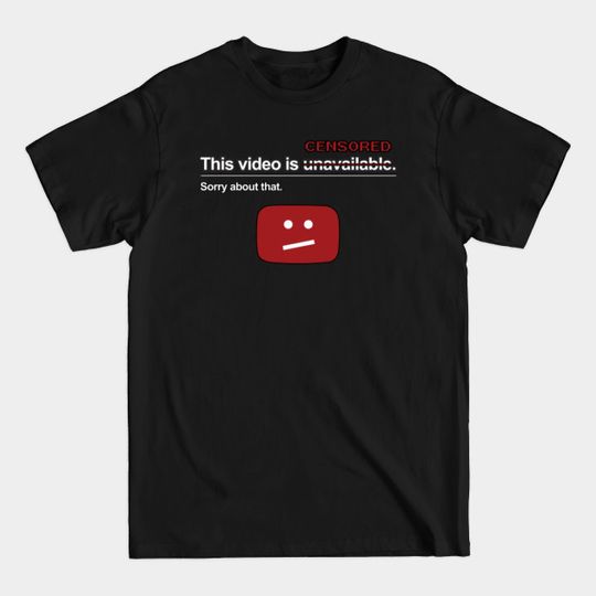 Discover "This video is censored" (YT) - Censorship - T-Shirt
