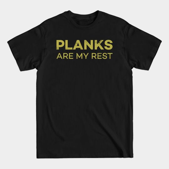 Discover Plank Rest - Plank Workout - T-Shirt