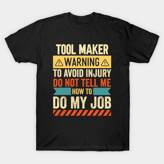 Discover Tool Maker Warning - Tool Maker - T-Shirt