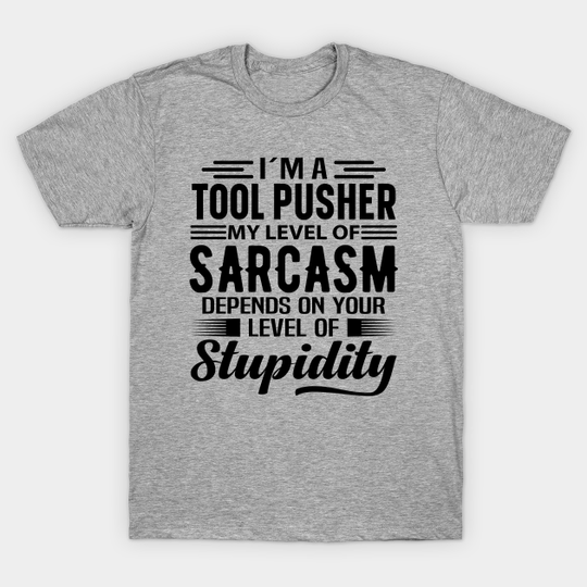 Discover I'm A Tool Pusher - Tool Pusher - T-Shirt