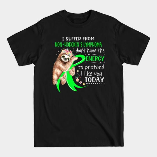 Discover I Suffer From Non-hodgkin's Lymphoma I Don't T-Shirts