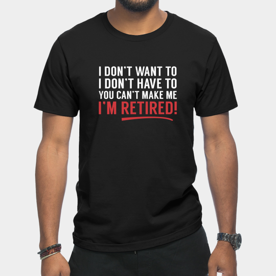 Discover I'm Retired! - Im Retired - T-Shirt