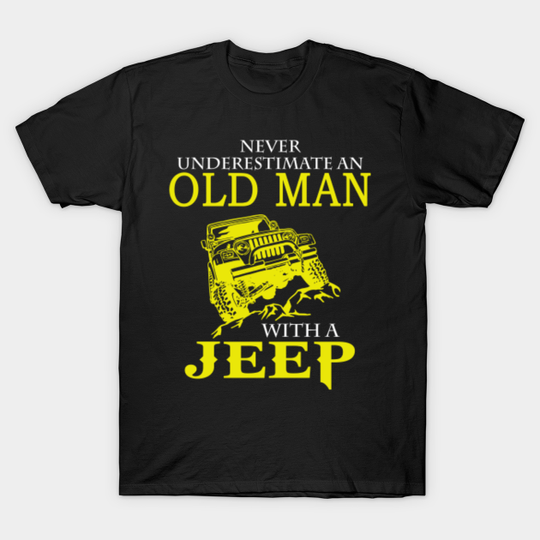 Discover Never Underestimate an Old Man with a Jeep - Old Man With A Jeep - T-Shirt