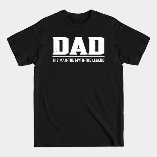 Discover Mens Dad The Man The Myth The Legend - Dad The Man The Myth The Legend - T-Shirt