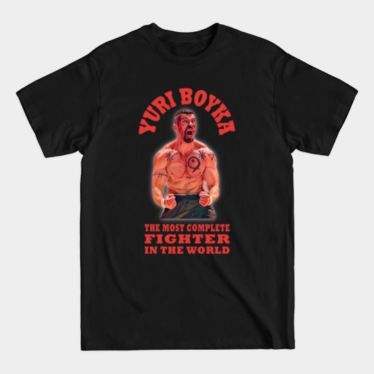 Discover The Most Complete Fighter In the World - Yuri Boyka - T-Shirt
