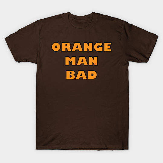 Discover Orange Man Bad - Orange Man - T-Shirt