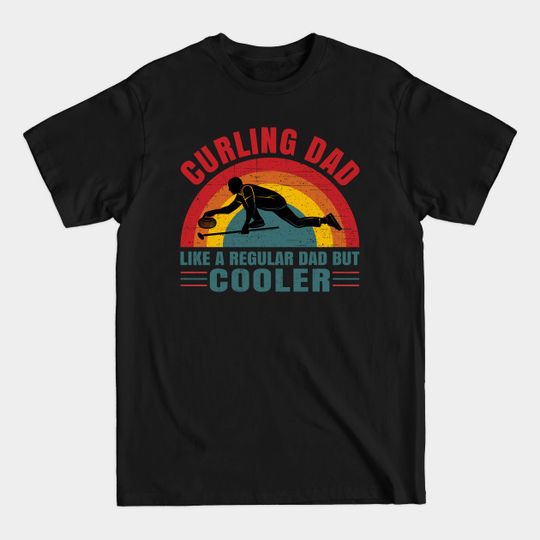 Discover Curling Dad, Like A Regular Dad But Cooler - Curling Player - T-Shirt