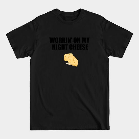 Discover workin' on my night cheese - 30 Rock Tv Show - T-Shirt