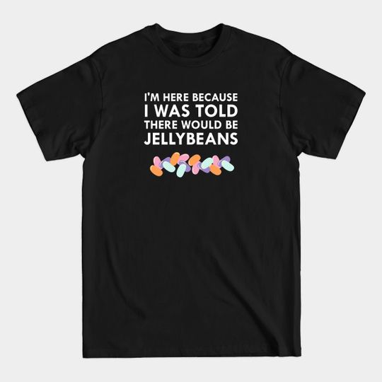 Discover I Was Told There Would Be Jellybeans - Jellybeans - T-Shirt