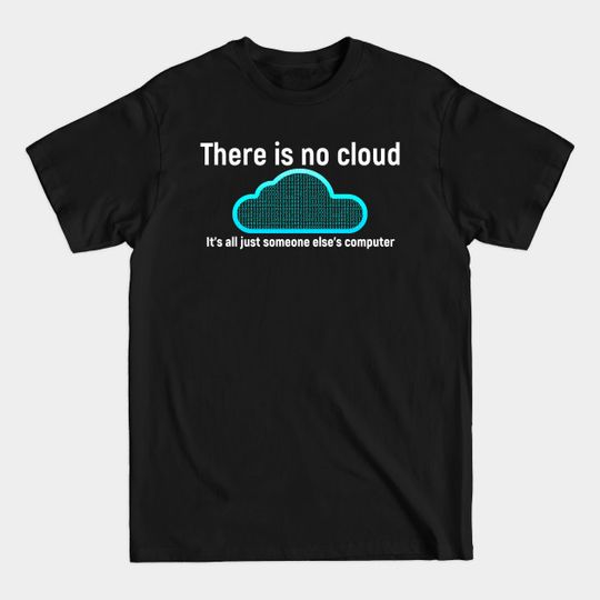 Discover There is no cloud... Funny computer tech humor - Engineer - T-Shirt