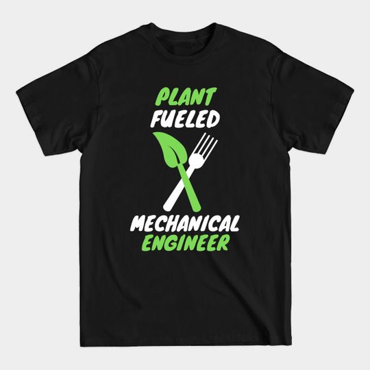 Discover Plant fueled mechanical engineer - Mechanical - T-Shirt