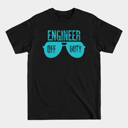 Discover Engineer Off Duty - Engineer Off Duty - T-Shirt