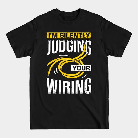 Discover I'm Silently Judging Your Wiring Electrician Gift - Electrician - T-Shirt