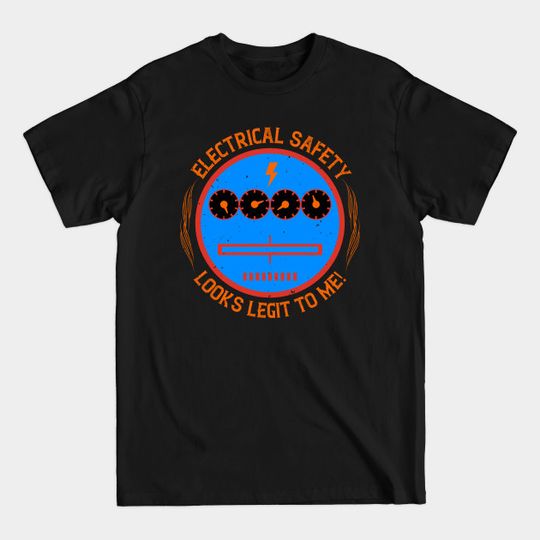 Discover Electrical safety looks legit to me! - Electrician Funny Carpenter Electric - T-Shirt