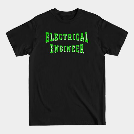 Discover Electrical Engineer in Green Color Text - Electrical Engineering - T-Shirt
