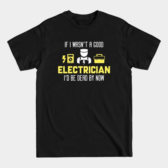 Discover Good Electrician - Electrician - T-Shirt
