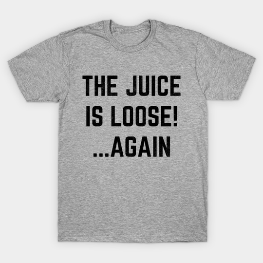 Discover The Juice Is Loose Again Tshirt OJ Simpson Is Free - Oj Simpson - T-Shirt