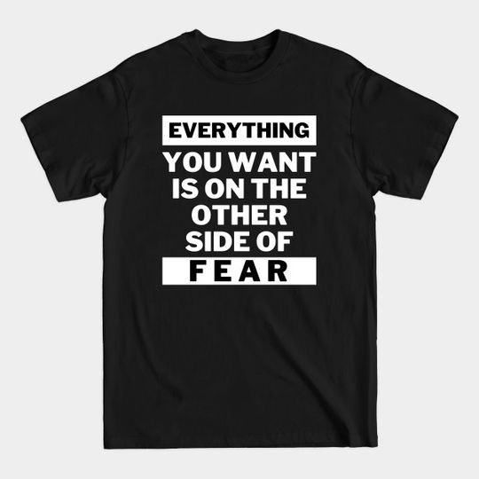 Discover Everything you want is on the other side of fear - Other Side Of Fear - T-Shirt