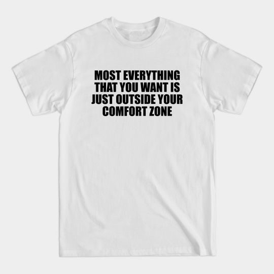 Discover Most everything that you want is just outside your zone - Zone - T-Shirt
