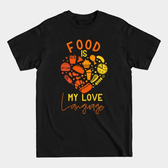 Discover Funny Cook Chef, food is my love language - Food Is My Love Language - T-Shirt