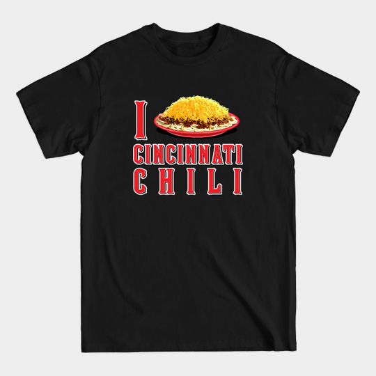 Discover I Love Cincinnati Chili - Food - T-Shirt
