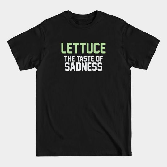 Discover Lettuce Sadness - Lettuce - T-Shirt