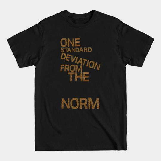 Discover One Standard Deviation From The Norm - Psychology - T-Shirt