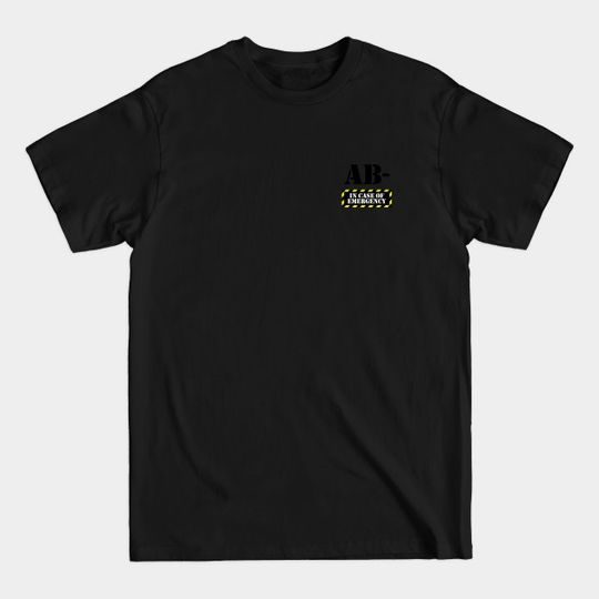 Discover In Case Of Emergency AB- Blood - Emergency - T-Shirt