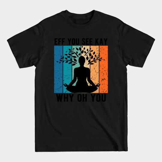 Discover Eff You See Kay Why Oh You - Eff You See Kay Why Oh You - T-Shirt
