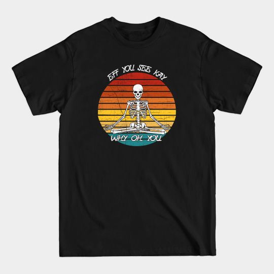 Discover Eff You See Kay Why Oh You - Eff You See Kay Why Oh You - T-Shirt