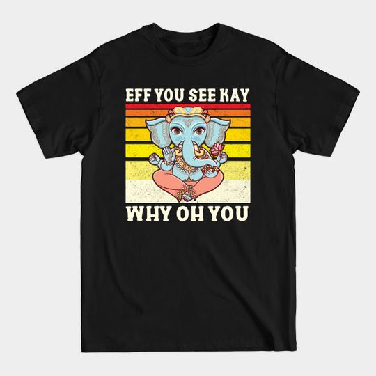 Discover Eff You See Kay - Eff You See Kay - T-Shirt