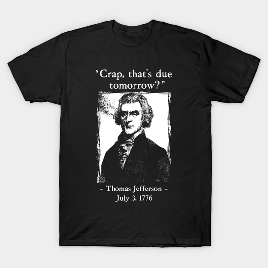 Discover Crap Thats Due Tomorrow - Crap Thats Due Tomorrow - T-Shirt