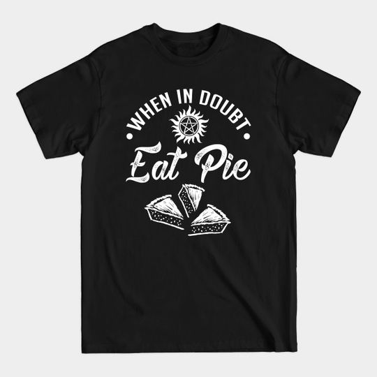 Discover SPN. Supernatural. When In Doubt, Eat Pie. - Supernatural Tv Series - T-Shirt