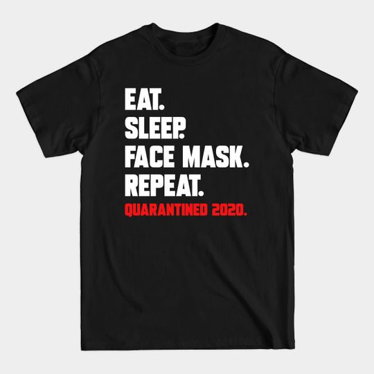 Discover eat sleep face mask repeat funny quarantined 2020 gift idea - Eat Sleep Repeat - T-Shirt