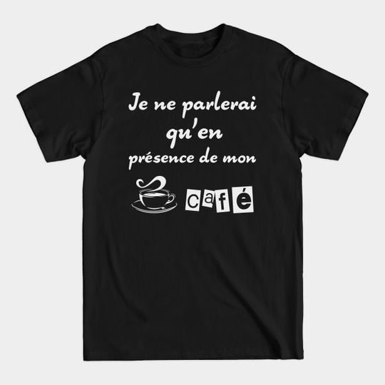 Discover I will only speak in the presence of my coffee (white edition) - quebec - t -shirt