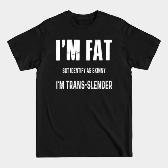 Discover I'm Fat - I'm Trans-Slender Costume Gift - Chubby Girls - T-Shirt