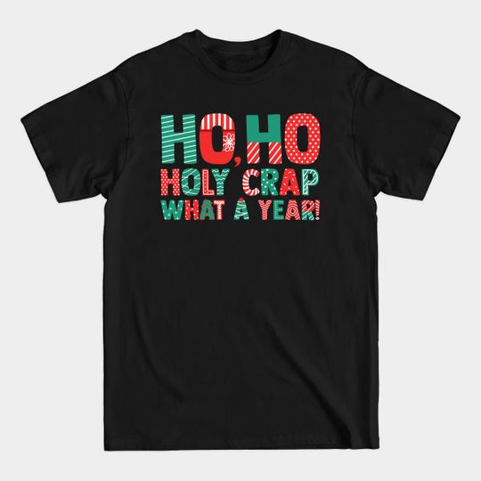 Discover Ho Ho Holy Crap What a Year | Funny Christmas T-Shirt
