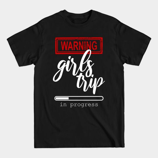 Discover warning girls trip in progress - Warning Girls Trip In Progress - T-Shirt