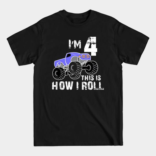 Discover I Am 4 This is How I Roll, Boys Monster Truck Birthday - Monster Truck Birthday - T-Shirt