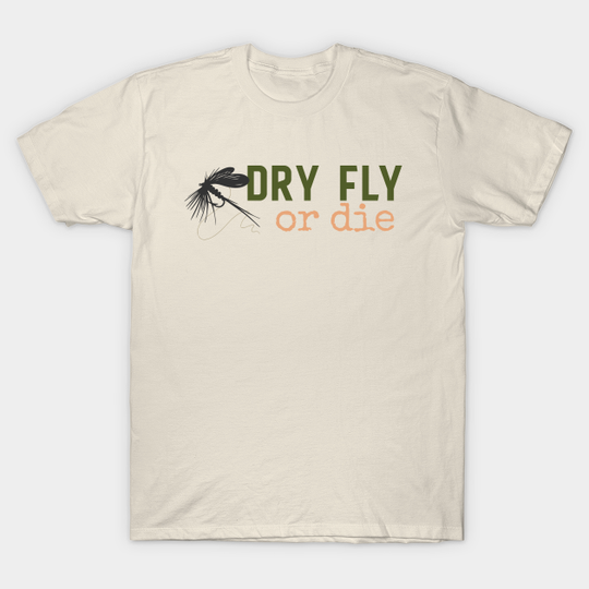Discover Dry Fly or Die - Fishing - T-Shirt