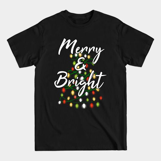 Discover Merry and Bright Christmas Lights - Merry And Bright Christmas Lights - T-Shirt