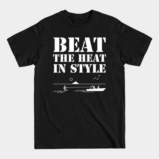 Discover Beat The Heat In Style - Water Sport - T-Shirt