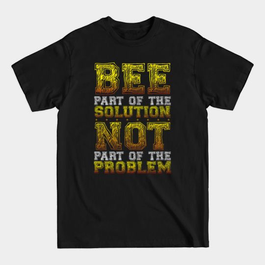 Discover Save The Honey Bees - Bee Part Of The Solution - Save The Honey Bees - T-Shirt