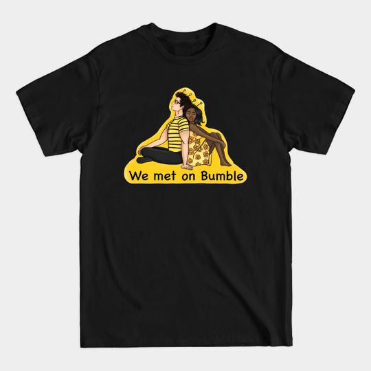 Discover We Met on Bumble - We Met On Bumble - T-Shirt