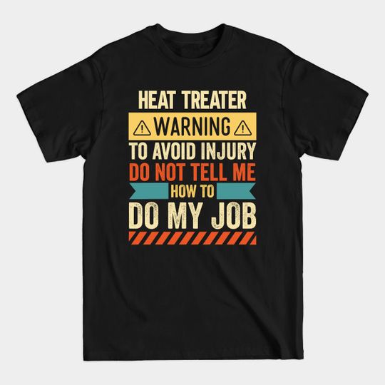 Discover Heat Treater Warning - Heat Treater - T-Shirt