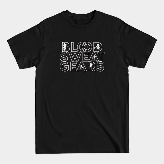 Discover Blood Sweat Gears - Blood Sweat Gears - T-Shirt